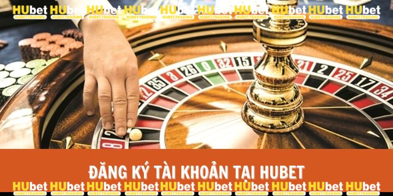 Đăng ký tài khoản tại HUBET